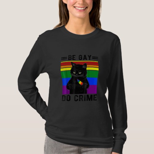 Be Gay Do Crime For Lgbtq Pride Cat  Rainbows  T_Shirt