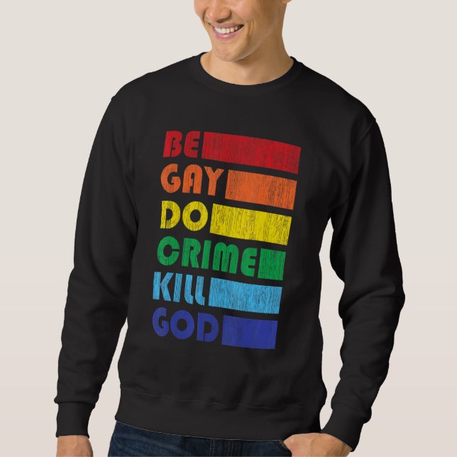 Be Gay Do Crime For Lgbtq Pride Sweatshirt (Front)
