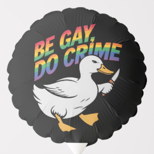 Be Gay Do Crime Funny Goose Rainbow Pride LGBTQ Balloon