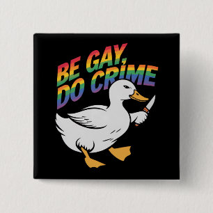 Be Gay Do Crime Funny Goose Rainbow Pride LGBTQ Button