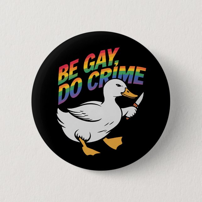 Be Gay Do Crime Funny Goose Rainbow Pride LGBTQ Button (Front)