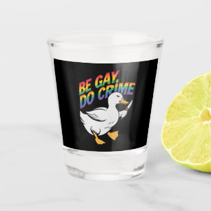 Be Gay Do Crime Funny Goose Rainbow Pride LGBTQ Shot Glass