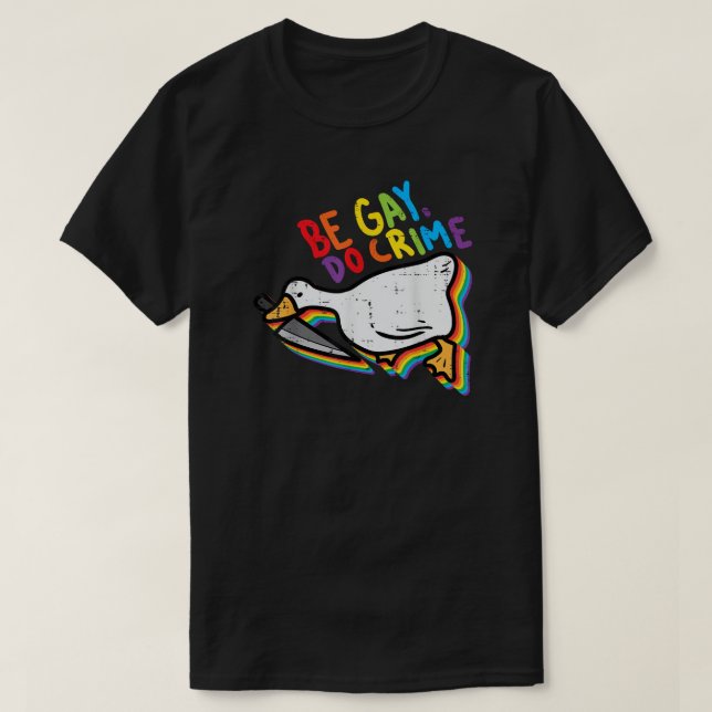 Be Gay Do Crime Funny Goose Rainbow Pride T-Shirt (Design Front)