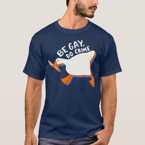 Be Gay Do Crime Goose LGBTQIA Pride  T_Shirt