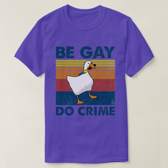 Be Gay Do Crime Goose Pride Lgbt T-Shirt (Design Front)