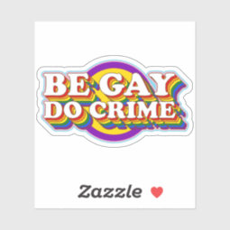 Be Gay Do Crime - LGBTQIA+ Pride Flag Typography Sticker | Zazzle