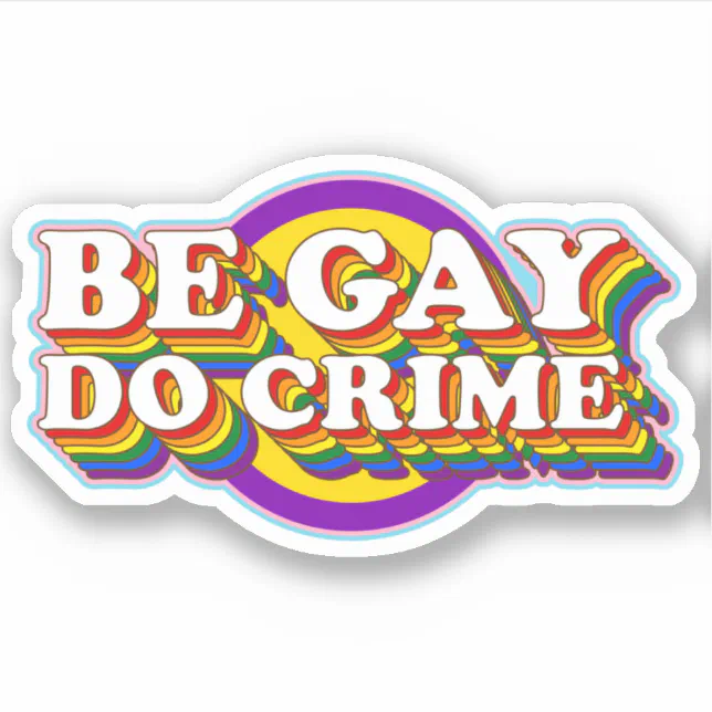 Be Gay Do Crime - LGBTQIA+ Pride Flag Typography Sticker | Zazzle