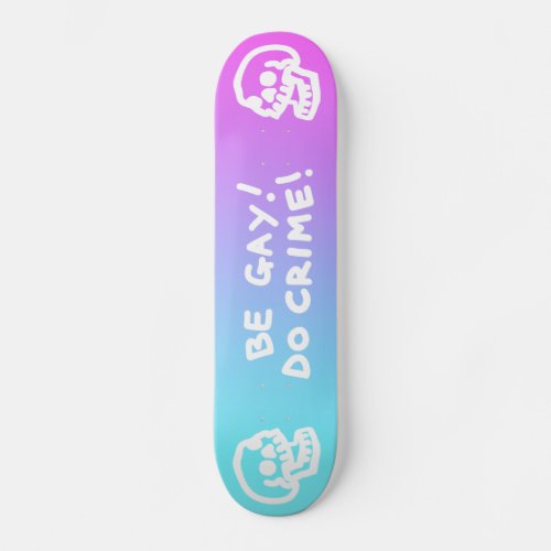 Be Gay Do Crime _ PinkBlue Gradient Skateboard