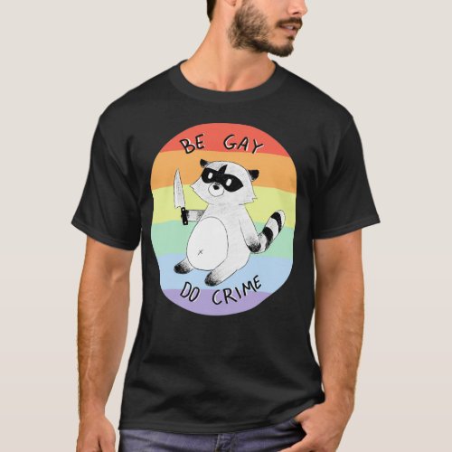 Be gay do crime raccoon with knife T_Shirt