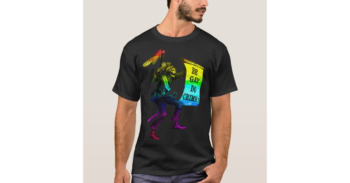Be Gay Do Crime Rainbow Flag LGBTQ Meme T-Shirt | Zazzle