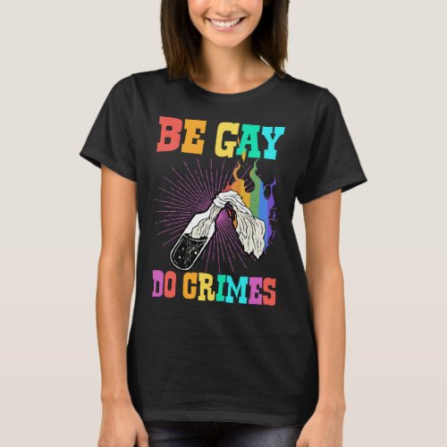 Be Gay Do Crimes Cute  Trendy Gay Pride Joke Meme T_Shirt