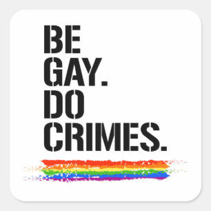 BE GAY DO CRIMES T-Shirt Square Sticker