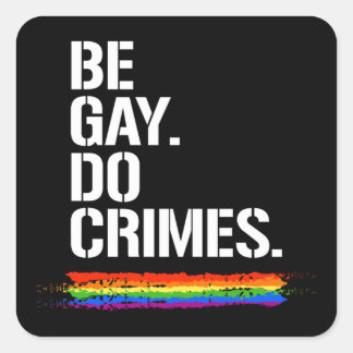 BE GAY DO CRIMES T-Shirt Square Sticker