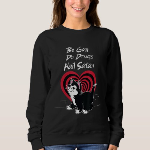 Be Gay Do Drugs Hail Satan Cat Sweatshirt
