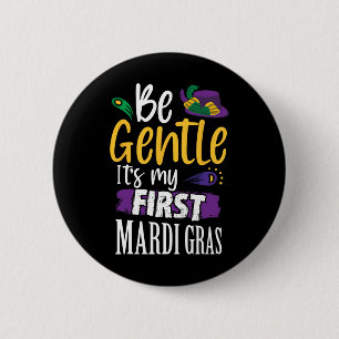 Be Gentle Its My First Mardi Gras Funny New Orlean Button