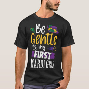 Be Gentle Its My First Mardi Gras Funny New Orlean T-Shirt