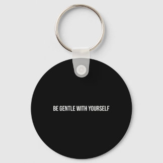 Be Gentle With Yourself, Mental Health Therapy _1 Keychain