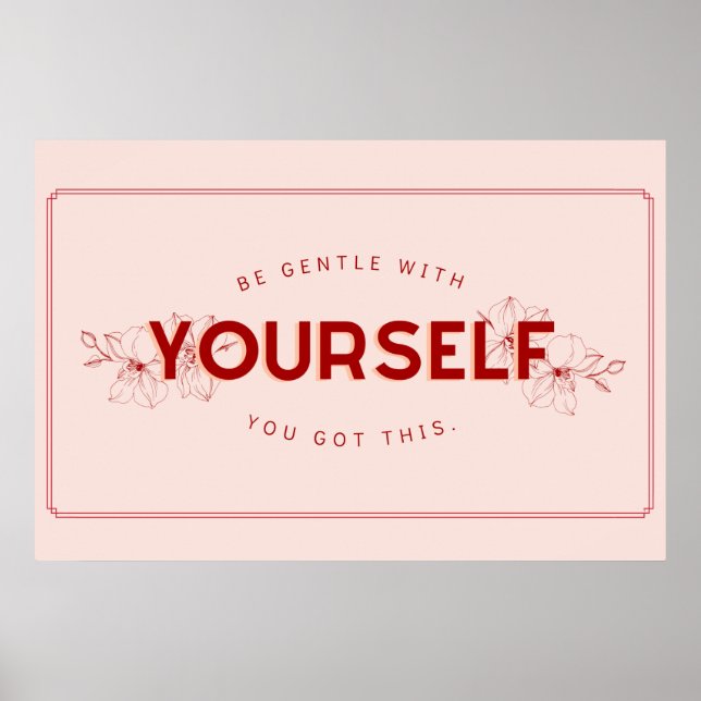 BE GENTLE WITH YOURSELF YOU GOT THIS POSTER (Front)