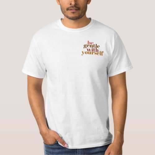 Be gentle with yourslef T_Shirt