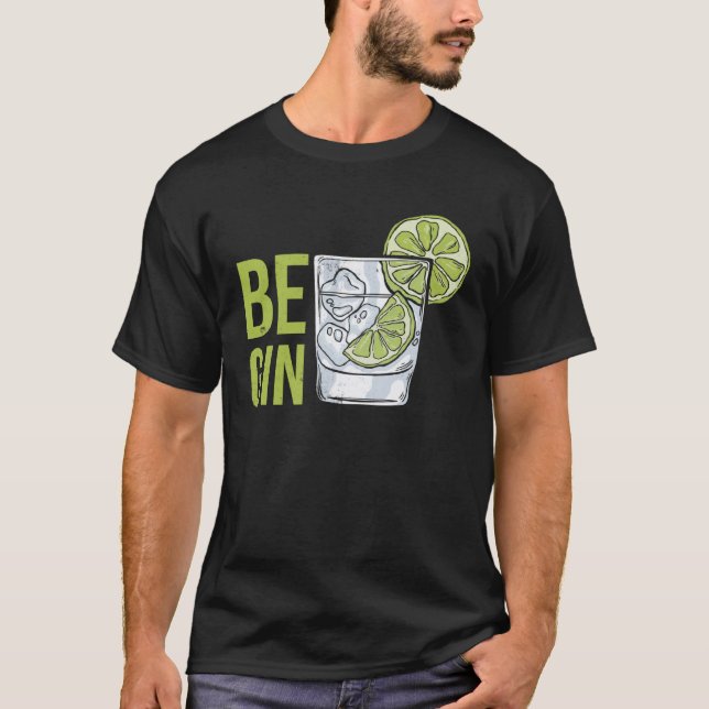 Be Gin  4 T-Shirt (Front)