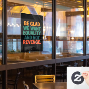 Be Glad We Want Equality and Not Revenge Rights  Window Cling