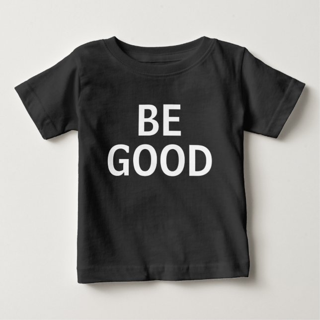Be Good Baby T-Shirt (Front)