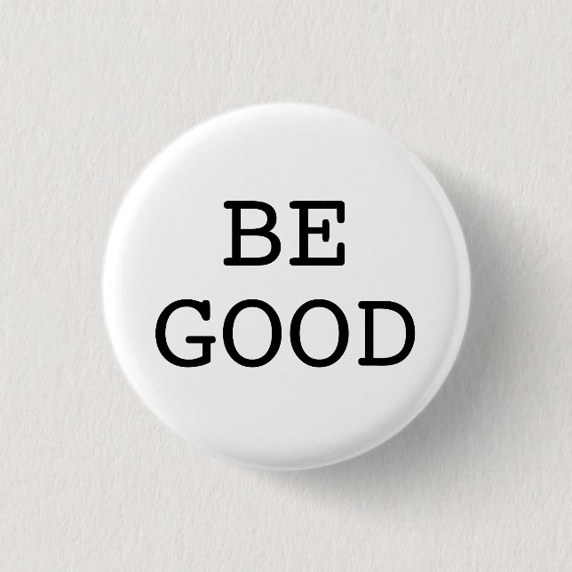 BE GOOD BUTTON (Front)