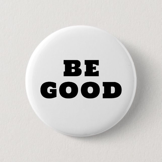 BE GOOD  BUTTON (Front)
