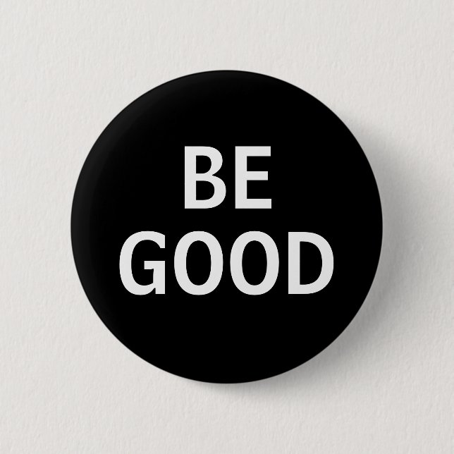 BE GOOD BUTTON (Front)
