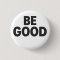 Be Good button 