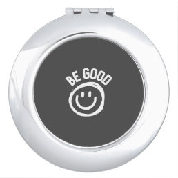 Be Good Compact Mirror