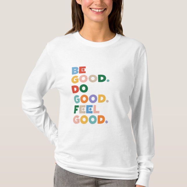 Be Good. Do Good. Feel Good. The Good Cycle Goodne T-Shirt (Front)