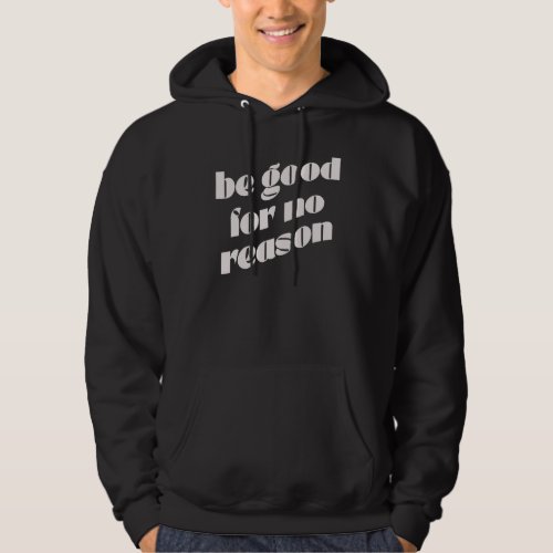 Be Good for No Reason Motivational Saying Be Kind Hoodie