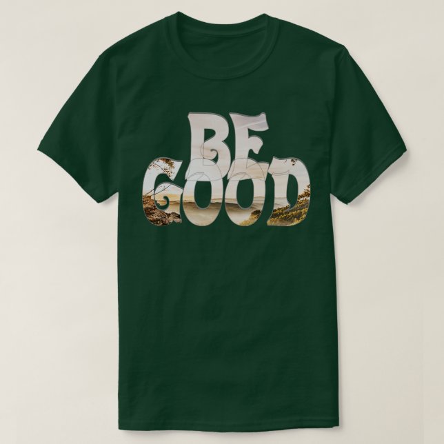 BE GOOD T-Shirt (Design Front)