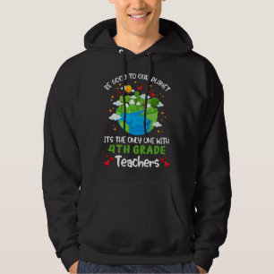 Be Good To Our Planet With 4th Grade Teacher Earth Hoodie