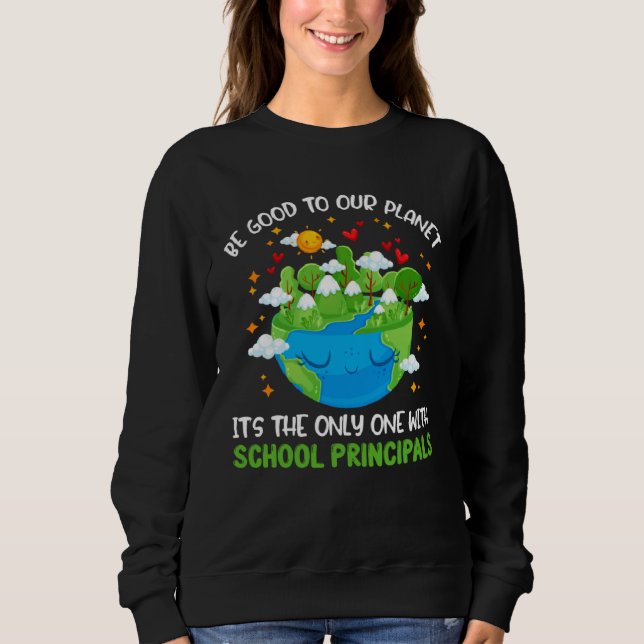 Be Good To Our Planet With School Principals Earth Sweatshirt (Front)