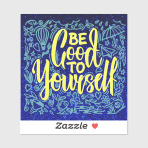 Be good to yourself motivational blue yellow vinyl sticker