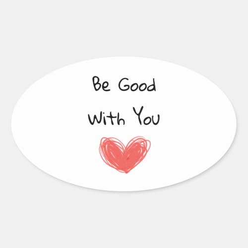 Be Good With You Inspirational Sticker