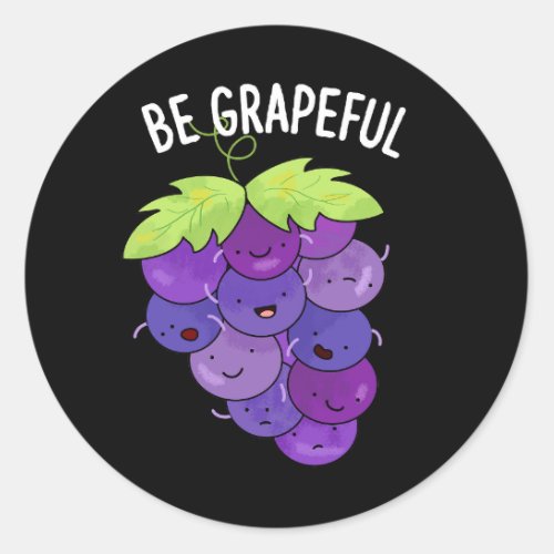 Be Grapeful Funny Grape Pun Dark BG Classic Round Sticker