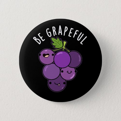 Be Grapeful Funny Grateful Grape Pun Dark BG Button