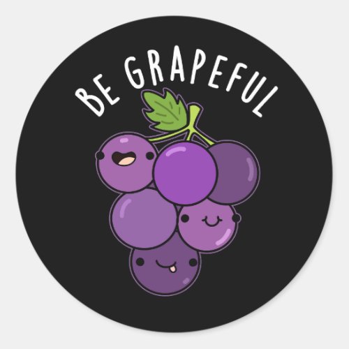 Be Grapeful Funny Grateful Grape Pun Dark BG Classic Round Sticker