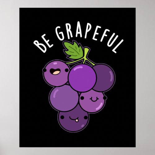 Be Grapeful Funny Grateful Grape Pun Dark BG Poster