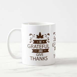 be grateful and give thanks coffee mug