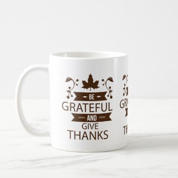 be grateful and give thanks coffee mug