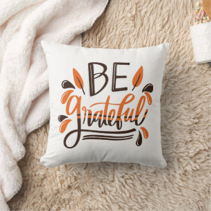 Be Grateful - Happy Thanksgiving Thanksgiving Day Throw Pillow