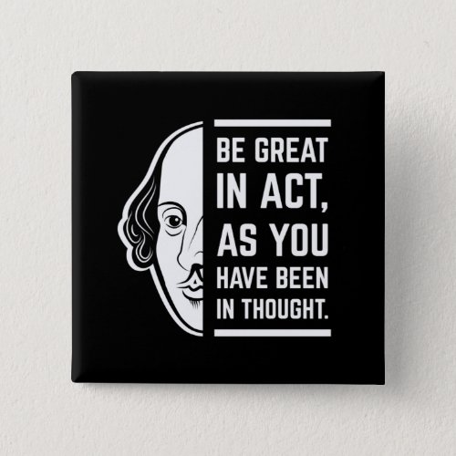 Be Great In Act Shakespeare Thespian Quote Button