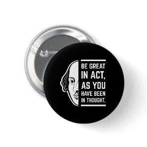 Be Great In Act Shakespeare Thespian Quote Button