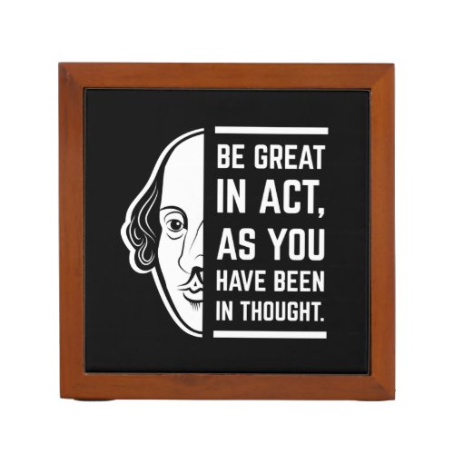 Be Great In Act Shakespeare Thespian Quote Desk Organizer