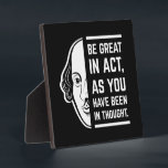 Be Great In Act Shakespeare Thespian Quote Plaque<br><div class="desc">Be Great In Act, As You Have Been In Thought. A Shakespeare quote design for English literature teachers, drama school students, Shakespearean actors and actresses, thespians, playwrights, dramatists, theatre lovers, readers of classic books, Broadway theater attendants, and Shakespeare fans. William Shakespeare was a major contributor to the English language and...</div>