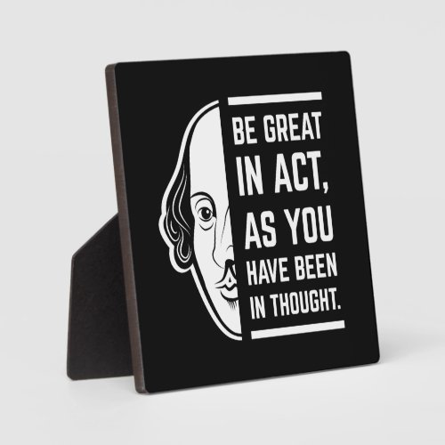 Be Great In Act Shakespeare Thespian Quote Plaque